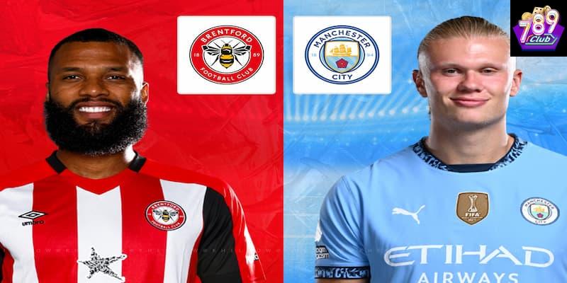 Brentford vs Manchester City yếu tố quyết định thắng thua